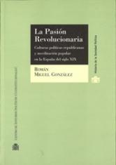 La pasión revolucionaria. Culturas políticas republicanas y movilización popular en la España del siglo XIX