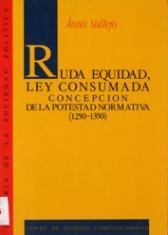 Ruda equidad, ley consumada. Concepción de la potestad normativa (1250-1350)