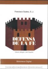 Defensa de la fe. Volumen II. Excelencia y poder del Sumo Pontífice sobre los reyes temporales (Libro III)