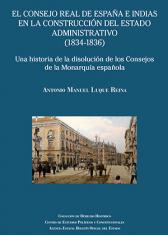 El Consejo Real de España e Indias en la construcción del estado administrativo (1834-1836). Una historia de la disolución de los Consejos de la Monarquía española